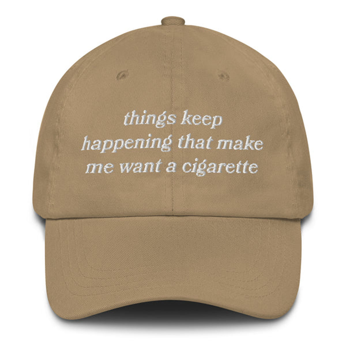 Things Keep Happening That Make Me Want a Cigarette Hat – Funny Embroidered Dad Hat 5 Sarcastic Cigarette Quote Hat – Funny Embroidered Baseball Cap