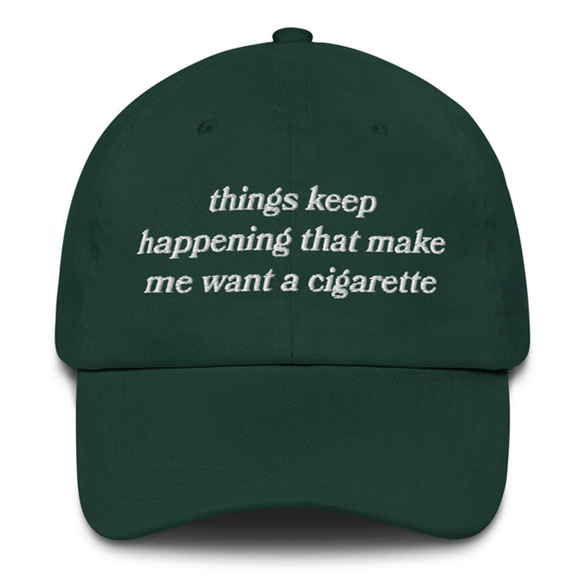 Things Keep Happening That Make Me Want a Cigarette Hat – Funny Embroidered Dad Hat 6 Sarcastic Embroidered Dad Hat