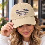 She's a Ten But Lobotomized in the 1950s Hat – Funny Embroidered Dad Hat
