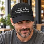 Things Keep Happening That Make Me Want a Cigarette Hat – Funny Embroidered Dad Hat