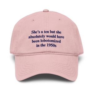 Funny Lobotomy Hat – She's a Ten But 1950s Dark Humor Cap