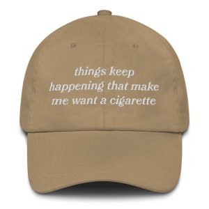 Things Keep Happening That Make Me Want a Cigarette Hat – Funny Embroidered Dad Hat 10 Sarcastic Cigarette Quote Hat – Funny Embroidered Baseball Cap